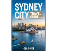 SYDNEY CITY Travel Guide 2026: The Ultimate Handbook for Exploring Sydney’s Culture, Beaches, Food & Adventure