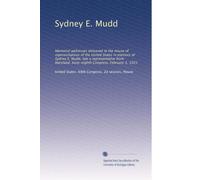 Sydney E. Mudd: Memorial addresses delivered in the House of representatives of the United States in memory of Sydney E. Mudd, late a representative ... Sixty-eighth Congress. February 1, 1925