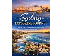 Sydney Explorer’s Journey: Culture, Food, Neighborhoods, and Nature Beyond the Postcards