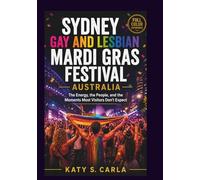 SYDNEY GAY AND LESBIAN MARDI GRAS FESTIVAL AUSTRALIA: The Energy, the People, and the Moments Most Visitors Don’t Expect (Festivals From Around The World)