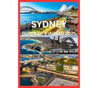 SYDNEY GUIDA DI VIAGGIO 2025: Il tuo passaporto per i momenti più indimenticabili di Sydney