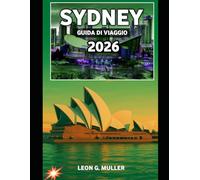 SYDNEY GUIDA DI VIAGGIO 2026: "Scopri meraviglie mozzafiato e abbraccia la magia della natura come mai prima d'ora"