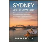 SYDNEY GUIDE DE VOYAGE 2025: Découvrez des sites emblématiques, des plages secrètes, des conseils économiques et des secrets locaux pour tous les voyageurs.