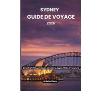 Sydney Guide de voyage 2026: Conseils d'initiés, principales attractions, plages, hôtels et transports