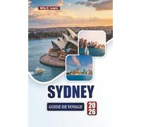 SYDNEY GUIDE DE VOYAGE 2026: Découvrez des sites emblématiques, des aventures côtières, une cuisine locale et des expériences culturelles dans la ville portuaire australienne