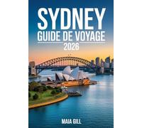 Sydney Guide de voyage 2026 : itinéraires pour éviter la foule: Le plan de votre opérateur local pour économiser de l'argent, éviter les files ... des trésors cachés au-delà de l'opéra