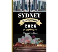 SYDNEY GUIDE DE VOYAGE 2026: Votre compagnon de voyage pour explorer et profiter des attraits de cette destination incontournable. (Série de voyages épiques - Guides de voyage)