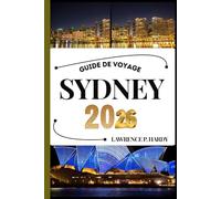 SYDNEY GUIDE DE VOYAGE: Votre compagnon de voyage pour flâner, explorer et savourer les points forts de cette destination incontournable (Série Voyages Mondiaux)