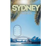 Sydney Itinerary 2025/2026: The Ultimate Budget-Friendly Handbook: Insider Recommendations, Hidden Gems and Essential Travel Updates for a Stress-free, Unforgettable Adventure