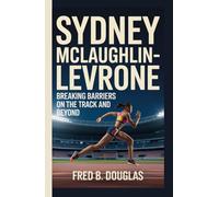 Sydney McLaughlin-Levrone: Breaking Barriers on the Track and Beyond