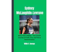 Sydney McLaughlin-Levrone: More Than a Medal - The Untold Journey of Faith, Fire, and Fierce Determination