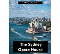 Sydney Opera House: A Visual Journey Through Australia’s Iconic Waterfront Masterpiece - Stunning Photography of Architectural Brilliance and Harbour Majesty