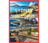 SYDNEY REISEFÜHRER 2025: Ihr Pass zu Sydneys unvergesslichsten Momenten