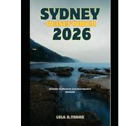 SYDNEY-REISEFÜHRER 2026: Ein Insider-Handbuch für Australiens legendäre Hafenstadt (The Global Explorer Travel Guide Series 2026)