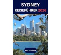 SYDNEY REISEFÜHRER 2026: Entdecken Sie die lokale Kultur, Küstenabenteuer und kulinarische Erlebnisse in Australiens dynamischster Stadt.