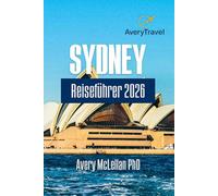 Sydney Reiseführer 2026: Erkunden Sie die Hafenstadt mit ihren berühmten Sehenswürdigkeiten und Geheimtipps
