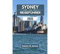 SYDNEY-REISEFÜHRER 2026: Küstentraditionen, lokale Feste und der Alltag am Pazifikrand