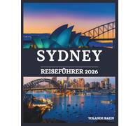 Sydney Reiseführer 2026: Stellen Sie Ihre Traumreise durch Sydney zusammen - mit den wichtigsten Sehenswürdigkeiten, saisonalen Highlights und lokalen Empfehlungen