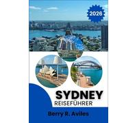 Sydney Reiseführer 2026: Top-Standorte, Aktivitäten und kulinarische Erlebnisse für eine unvergessliche Reise