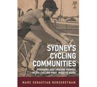 Sydney's Cycling Communities - Pioneers and Unsung Heroes of its Cycling Past 1820s to 2020s