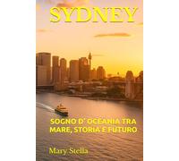 SYDNEY: SOGNO D’ OCEANIA TRA MARE, STORIA E FUTURO
