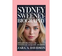 SYDNEY SWEENEY-BIOGRAPHY: BEHIND THE BLUE EYES - THE UNTOLD STORY OF COURAGE, CRAFT, AND CELEBRITY