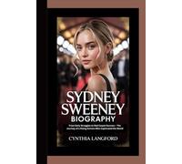 SYDNEY SWEENEY BIOGRAPHY: From Early Struggles to Red Carpet Success - The Journey of a Rising Actress Who Captivated the World