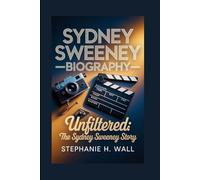 SYDNEY SWEENEY BIOGRAPHY: Unfiltered: The Sydney Sweeney Story