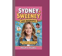 SYDNEY SWEENEY KIDS BIOGRAPHY: Acting, Producing, and Believing: Sydney’s Path to Stardom