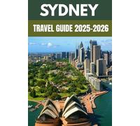 Sydney Travel Guide 2025-2026: An Insider’s Guide to the City of Beaches, Bridges & Buzzing Culture