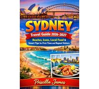 Sydney Travel Guide 2026-2027: Beaches, Icons, Local Food & Smart Tips for First-Time and Repeat Visitors