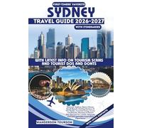 SYDNEY TRAVEL GUIDE 2026-2027: Discover Sydney Opera House, Bondi Beach, Darling Harbour & The Rocks: Coastal Living, Iconic Landmarks, Beaches & ... (World Careful Explorer Essential Series)