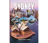 SYDNEY TRAVEL GUIDE 2026-2027: Explore Sydney Like a Pro with Expert Itineraries Hidden Gems Food Hotspots Cultural Experiences and Smart Travel Tips for an Unforgettable 2026 to 2027 Adventure