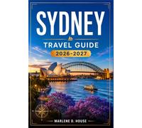 SYDNEY TRAVEL GUIDE 2026-2027: Harbour, Bondi, Blue Mountains, Coastal Walks, And Ferry Routes.