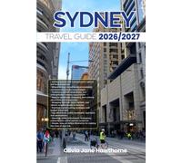 SYDNEY TRAVEL GUIDE 2026/2027: The Only Guide You’ll Need for an unforgettable Trip: Local Recommendation, Hidden Gems, Insider Tips and Must-See Attractions