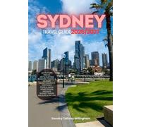 SYDNEY TRAVEL GUIDE 2026/2027: Your Complete Arrival to Departure Guide to Sydney, Designed to Help You Explore More in Less Time with Easy ... Budget Planning, and Top Attractions.