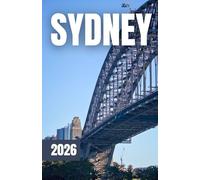 Sydney Travel Guide 2026: A Cultural and Coastal Guide to Sydney