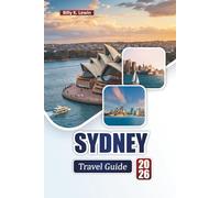 SYDNEY TRAVEL GUIDE 2026: Discover Iconic Landmarks, Coastal Adventures, Local Cuisine, and Cultural Experiences in Australia’s Harbor City