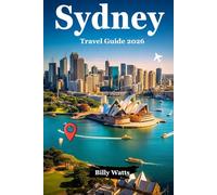 Sydney Travel Guide 2026: Discover the Best of Sydney: From Iconic Landmarks to Hidden Gems and Local Favorites