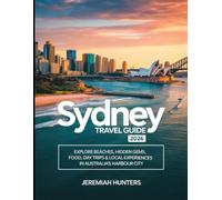 Sydney Travel Guide 2026: Explore Beaches, Hidden Gems, Food, Day Trips & Local Experiences in Australia’s Harbour City (Unveiling the Earth’s Silent Wonders)