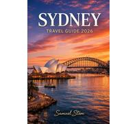Sydney Travel Guide 2026: Explore Iconic Landmarks, Hidden Beaches, Coastal Walks, Local Food, Day Trips, Smart Travel Tips, and Authentic Australian Experiences