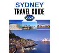 SYDNEY TRAVEL GUIDE 2026: How to travel to and get around Sydney.