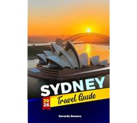 Sydney Travel Guide 2026: Where to Eat, How to Get Around, and What to See Across the City’s Districts
