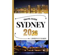 SYDNEY TRAVEL GUIDE: Your Travel Companion To Wander, Explore, And Savor The Highlights Of This Must-Visit Destination (World_Travelling_Series)