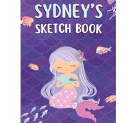 Sydney's Sketch Book: Personalized Mermaid Sketchbook for Girls | Drawing, Doodling & Creative Art Journal