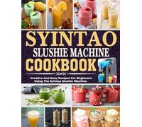Syintao Slushie Machine Cookbook: Creative and Easy Recipes for Beginners Using the syintao Slushie Machine.
