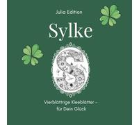 SYLKE - Florales Namensmalbuch für Erwachsene | Glücksedition mit Blumen & Kleeblättern personalisiert: 30 schöne Motive & Buchstaben zum Ausmalen | ... (Julia Edition - Personalisierte Malbücher)