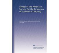 Syllabi of the American Society for the Extension of University Teaching: Volume 99