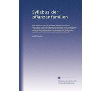 Syllabus der pflanzenfamilien: eine übersicht über das gesamte pflanzensystem mit besonderer berücksichtigung der medizinal- und nutzpflanzen, nebst ... vorlesungen und studien über spezielle und...