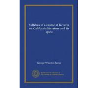 Syllabus of a course of lectures on California literature and its spirit